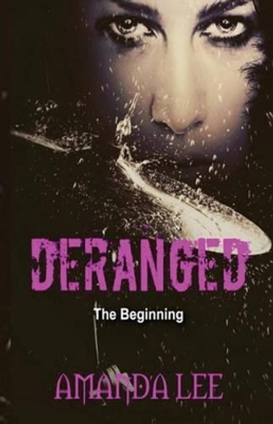 Deranged: The Beginning by Amanda Lee 9780996143257