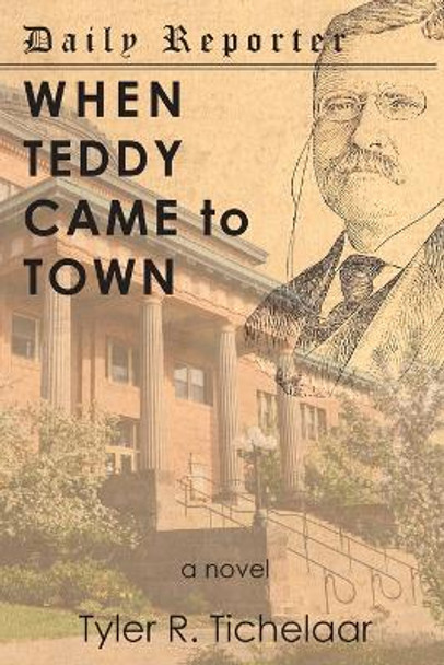 When Teddy Came to Town by Tyler R Tichelaar 9780996240055