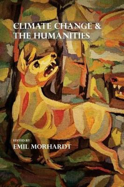 Climate Change & The Humanities by J Emil Morhardt 9780996353625