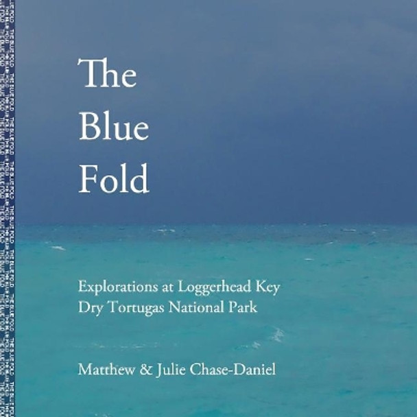 The Blue Fold: Explorations at Loggerhead Key Dry Tortugas National Park by Julie Chase-Daniel 9780996399142