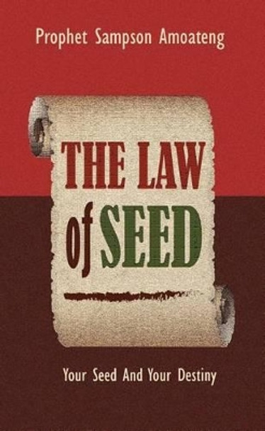 The Law of Seed: Your Seed and Your Destiny by Sampson Amoateng 9780996426787