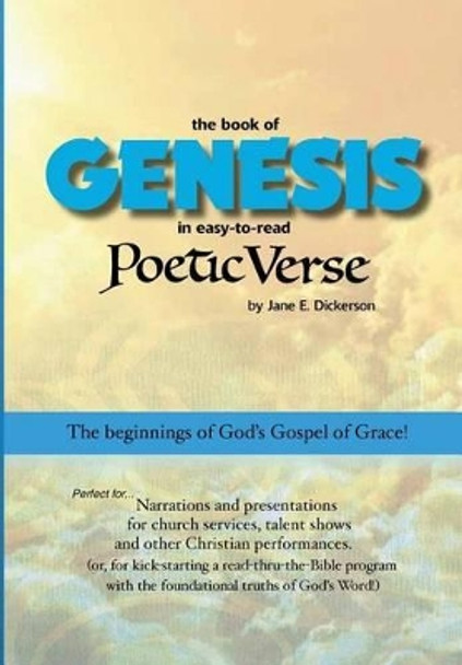 Genesis in easy-to-read Poetic Verse: The beginnings of God's Gospel of Grace by Jane E Dickerson 9780996515504