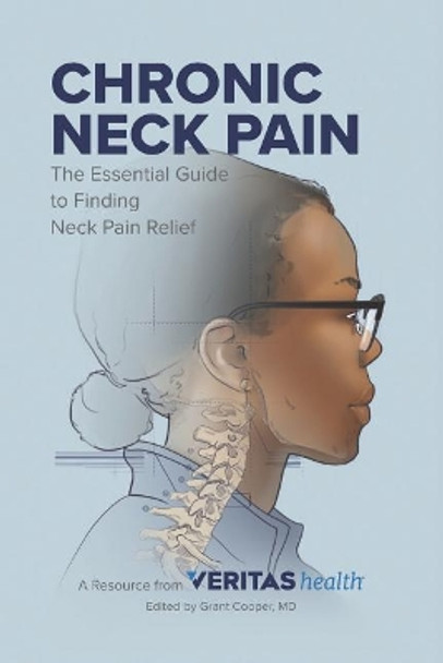 Chronic Neck Pain: The Essential Guide to Finding Neck Pain Relief by Grant Cooper MD 9780996517522