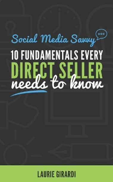 Social Media Savvy: 10 FUNDAMENTALS EVERY DIRECT SELLER needs to know by Laurie Girardi 9780996630283