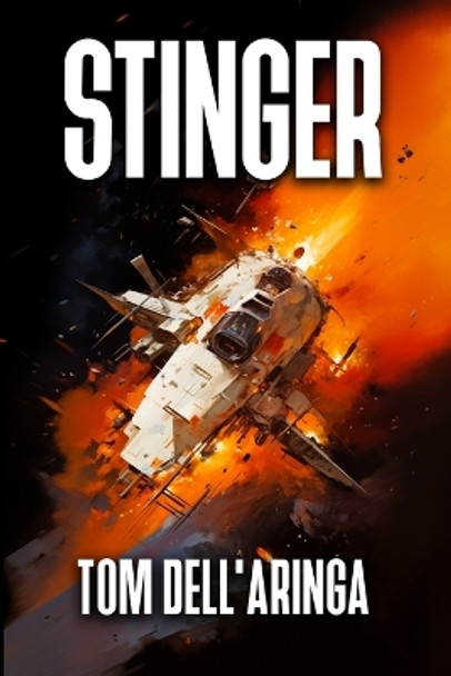 Stinger: In space you can't escape your fear. by Tom Dell'aringa 9780996537742