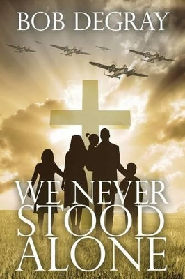 We Never Stood Alone by Bob Degray 9780996593823