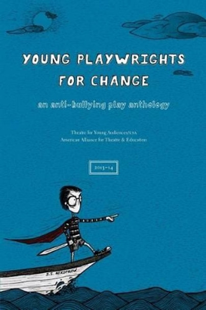 Young Playwrights for Change: An Anti-Bullying Play Anthology by American Alliance for Theatre and Educat 9780996600804