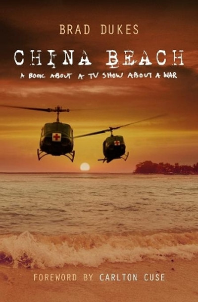 China Beach: a book about a tv show about a war by Brad Dukes 9780996820813