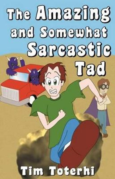 The Amazing and Somewhat Sarcastic Tad by Tim Toterhi 9780996848510