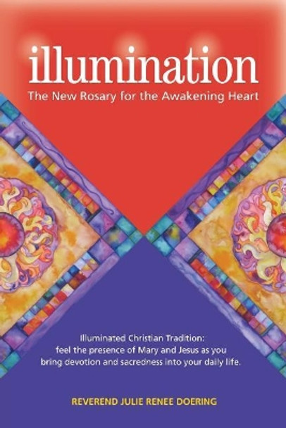 Illumination: The New Rosary for the Awakening Heart by Julie Renee 9780997004427