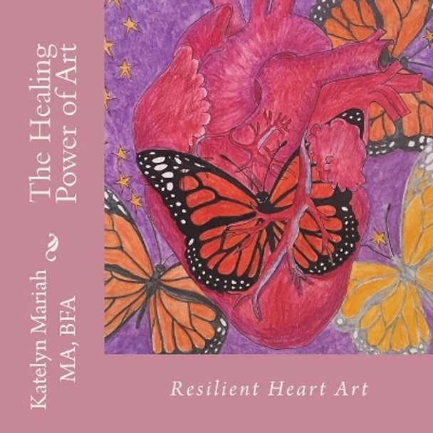 Resilient Heart Art: The healing power of art by Katelyn Mariah 9780997021530