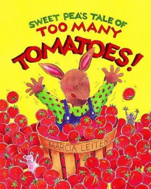 Sweet Pea's Tale of Too Many Tomatoes! by Marcia Leiter 9780997062601