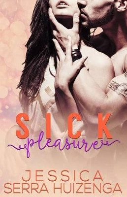 Sick Pleasure by Jessica Serra Huizenga 9780997231946