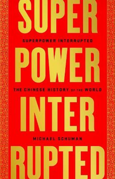 Superpower Interrupted: A Chinese History of the World by Michael Schuman