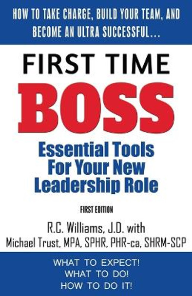 First Time Boss: Essential Tools for Your New Leadership Role by R C Williams 9780997416701