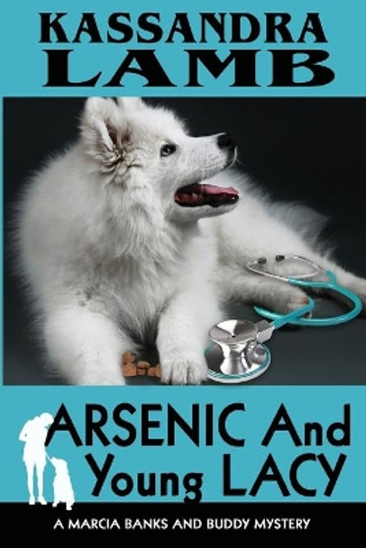 Arsenic and Young Lacy: A Marcia Banks and Buddy Mystery by Kassandra Lamb 9780997467413