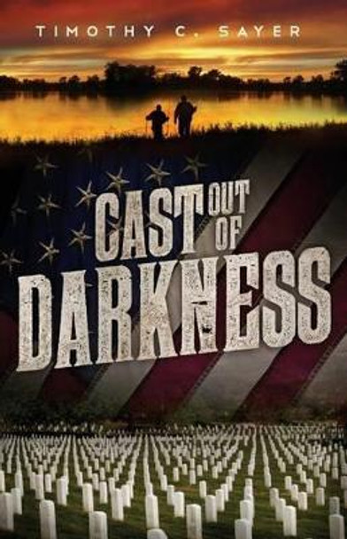 Cast Out of Darkness by Timothy C Sayer 9780997649727