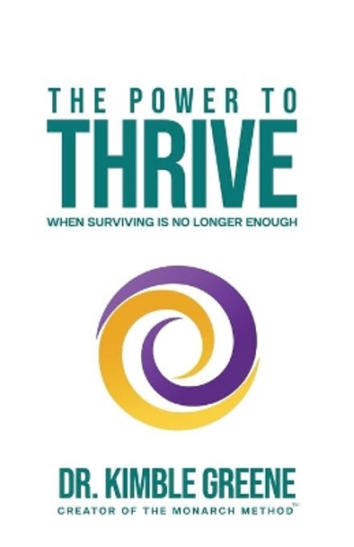 The Power To Thrive: When Surviving Is No Longer Enough by Kimble Greene 9780997717877