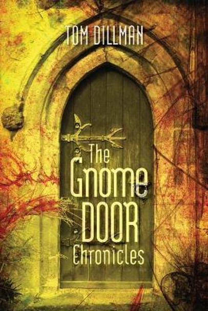 The Gnome Door Chronicles by Tom Dillman 9780997794977