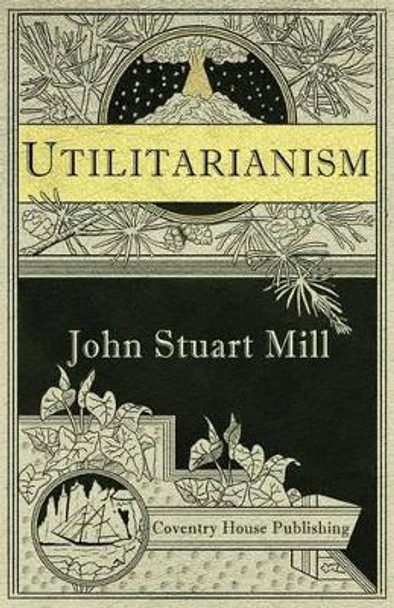 Utilitarianism (Annotated) by John Stuart Mill 9780997952742