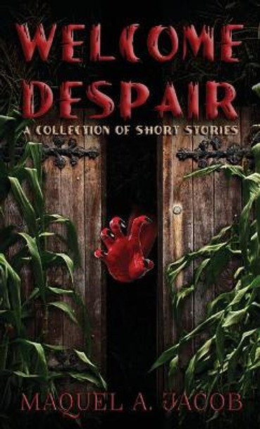Welcome Despair: A Collection of Short Stories by Maquel a Jacob 9780997956467