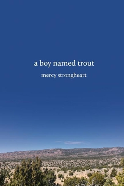 A Boy Named Trout by Mercy Strongheart 9780997960709
