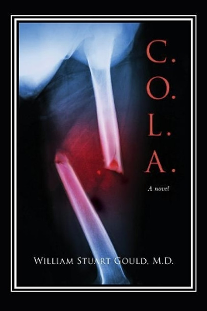 C.O.L.A. by M D William Stuart Gould 9780997980417