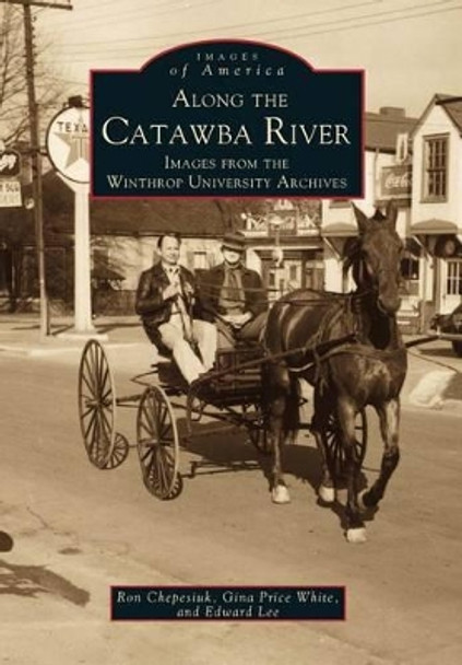 Along the Catawaba River by Ron Chepesiuk 9780738502915