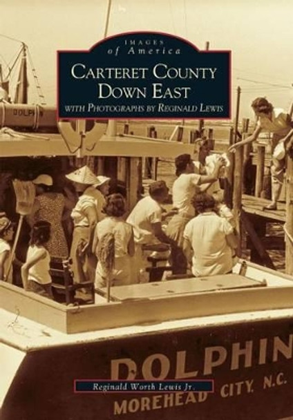 Carteret County Down East by Reginald Worth Lewis Jr 9780738506296