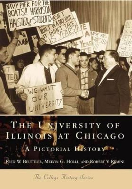 The University of Illinois at Chicago: A Pictorial History by Fred W. Beuttler 9780738507064