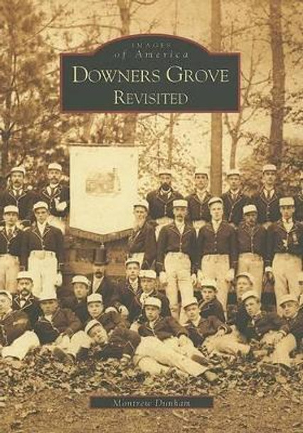 Downers Grove Revisited: Revisited by Montrew Dunham 9780738531953