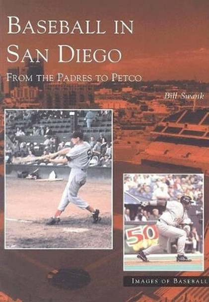 Baseball in San Diego: From the Padres to Petco by Bill Swank 9780738532615