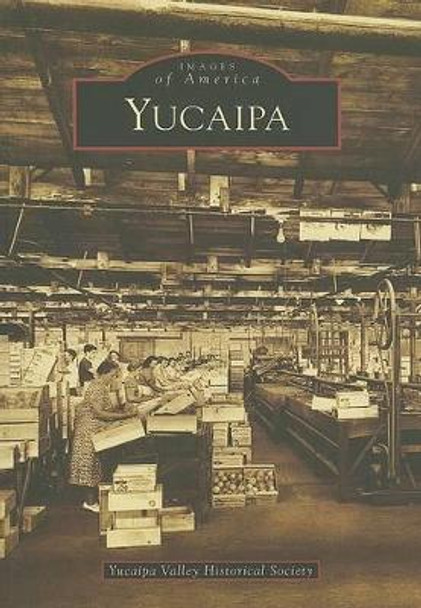 Yucaipa by Yucaipa Valley Historical Society 9780738547336