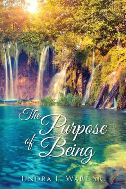 The Purpose of Being by Undra L Ware Sr 9780998001203