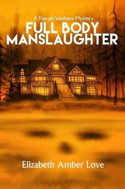 Full Body Manslaughter: A Farrah Wethers Mystery (Book 2) by Thomas Boatwright 9780998061504