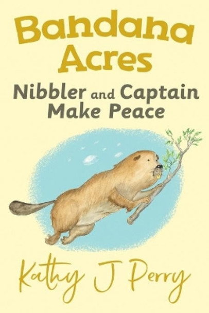 Nibbler & Captain Make Peace by Kathy J Perry 9780998129198