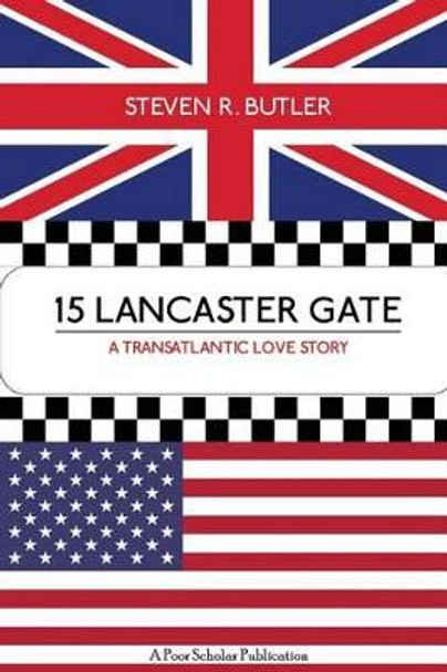 15 Lancaster Gate: A Transatlantic Love Story by Steven R Butler 9780998152608