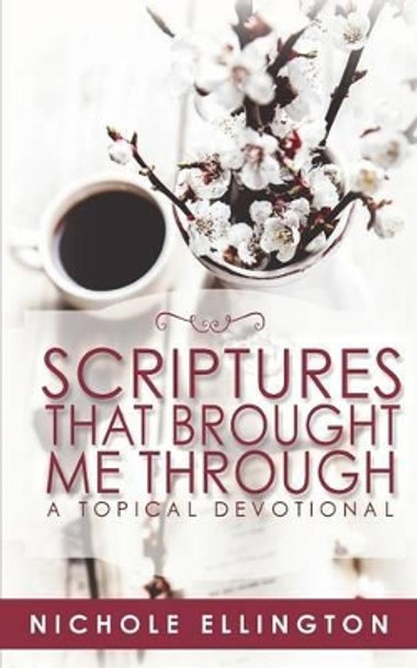 Scriptures That Brought Me Through: A Topical Devotional by Nichole Ellington 9780998162232