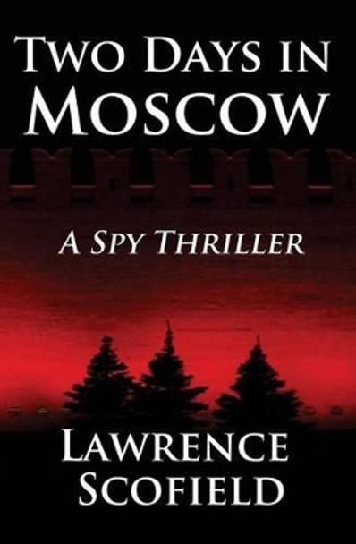 Two Days in Moscow: A Spy Thriller by Lawrence Scofield 9780998182612