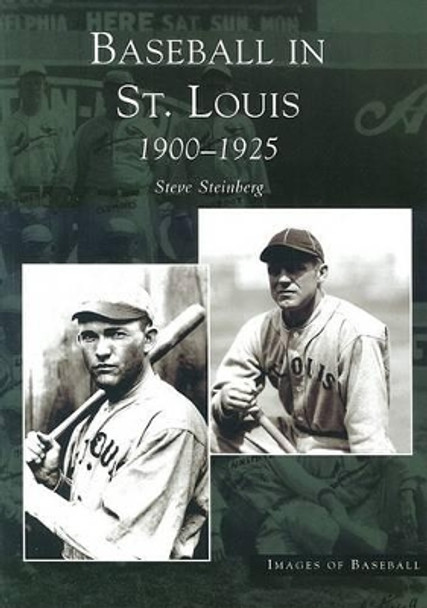 Baseball in St. Louis: 1900-1925 by Steve Steinberg 9780738533018