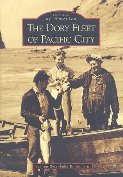 The Dory Fleet of Pacific City, or by Jeanna Rosembalm Bottenberg 9780738558134