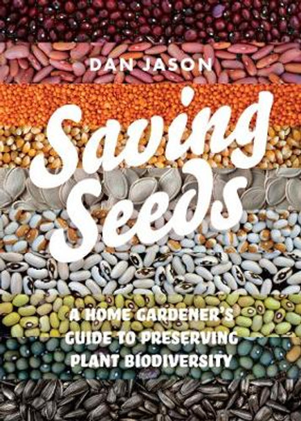 Saving Seeds: A Home Gardener's Guide to Preserving Plant Biodiversity by Dan Jason
