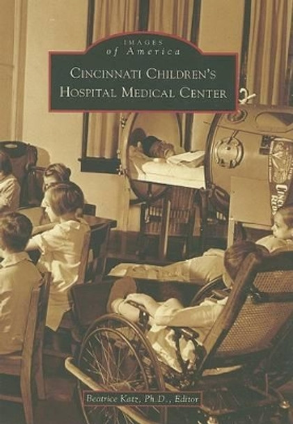 Cincinnati Children's Hospital Medical Center by Beatrice, Ph.d. Katz 9780738561967