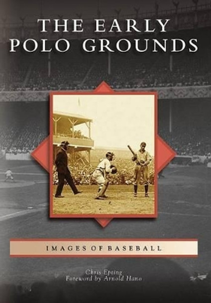 The Early Polo Grounds by Chris Epting 9780738562872