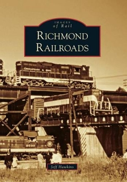 Richmond Railroads by Jeff Hawkins 9780738566481