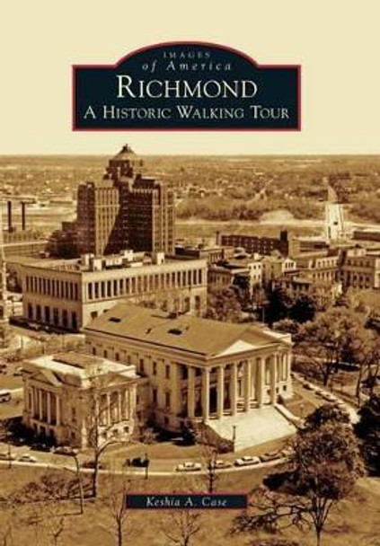 Richmond: A Historic Walking Tour by Keshia A. Case 9780738566689