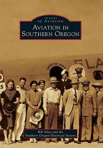 Aviation in Southern Oregon by Bill Alley 9780738581910