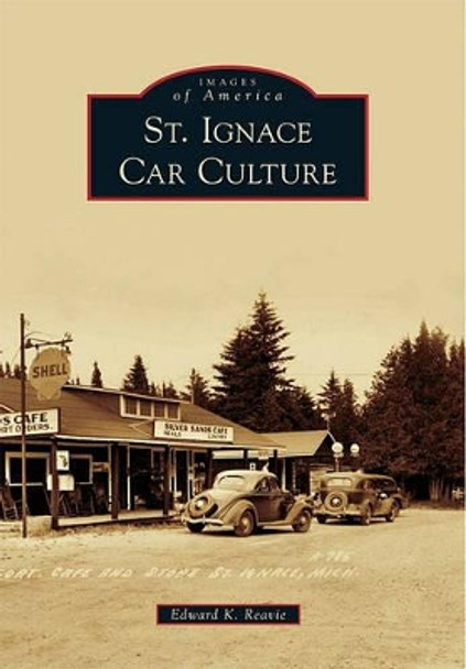 St. Ignace Car Culture by Edward K. Reavie 9780738584393