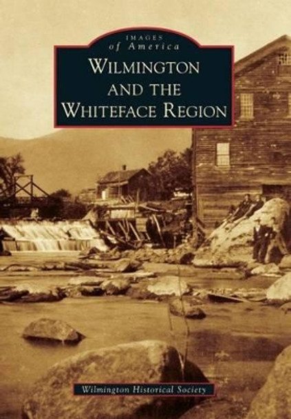 Wilmington and the Whiteface Region by Wilmington Historical Society 9780738599243