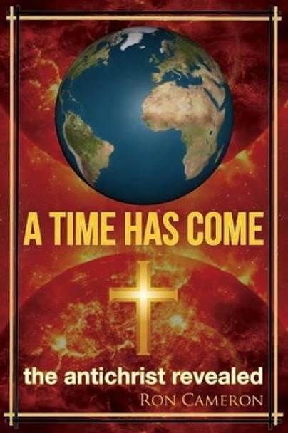 A Time Has Come: the antichrist revealed by Professor of Religion Ron Cameron 9780692469040